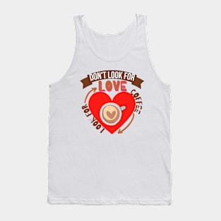 Don't Look For Love Look For Coffee Tank Top